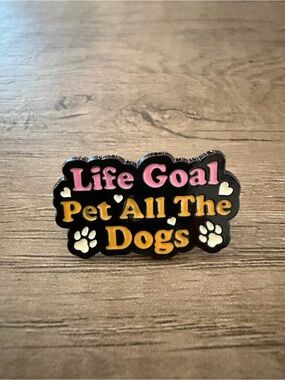 Enamel Pin - "Life Goal Pet All The Dogs" - Pink & Yellow Text